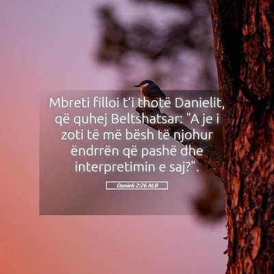 Picture 05 - Danieli 2:26 ALB - Mbreti filloi t’i thotë Danielit, që quhej - Bible Verse Picture