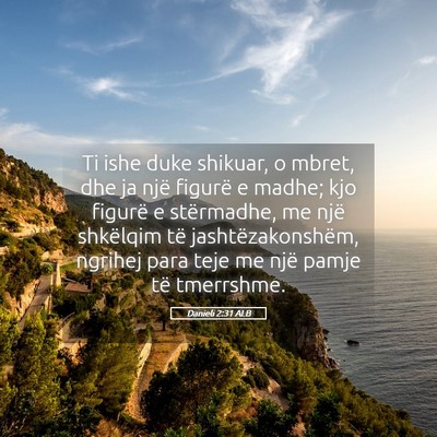 Picture 05 - Danieli 2:31 ALB - Ti ishe duke shikuar, o mbret, dhe ja një - Bible Verse Picture