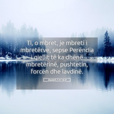 Picture 05 - Danieli 2:37 ALB - Ti, o mbret, je mbreti i mbretërve, sepse - Bible Verse Picture