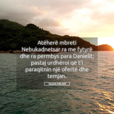 Picture 05 - Danieli 2:46 ALB - Atëherë mbreti Nebukadnetsar ra me fytyrë dhe - Bible Verse Picture