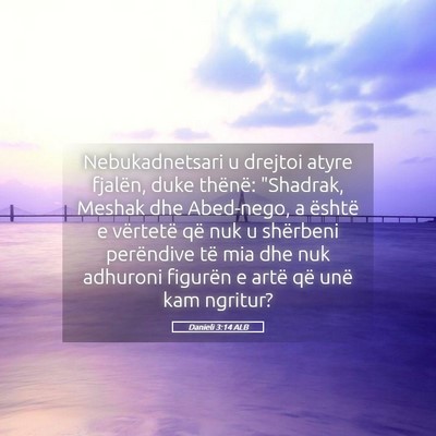 Picture 05 - Danieli 3:14 ALB - Nebukadnetsari u drejtoi atyre fjalën, duke - Bible Verse Picture