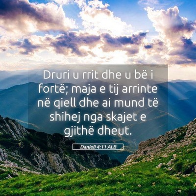 Picture 05 - Danieli 4:11 ALB - Druri u rrit dhe u bë i fortë; maja e tij - Bible Verse Picture