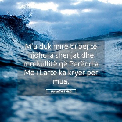 Picture 05 - Danieli 4:2 ALB - M’u duk mirë t’i bëj të njohura shenjat - Bible Verse Picture