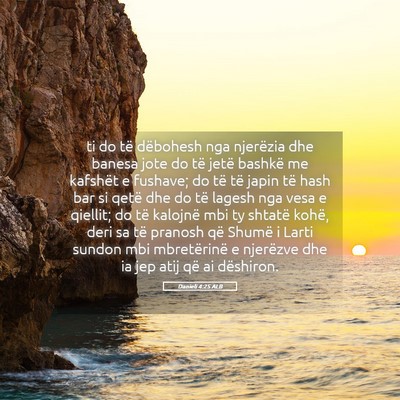 Picture 05 - Danieli 4:25 ALB - ti do të dëbohesh nga njerëzia dhe banesa jote - Bible Verse Picture