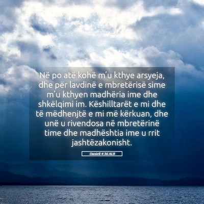 Picture 05 - Danieli 4:36 ALB - Në po atë kohë m’u kthye arsyeja, dhe për - Bible Verse Picture