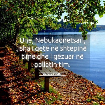 Picture 05 - Danieli 4:4 ALB - Unë, Nebukadnetsari, isha i qetë në shtëpinë - Bible Verse Picture