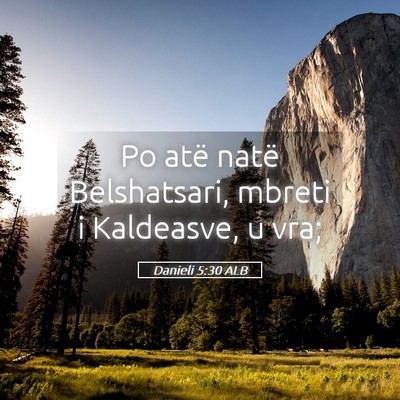 Picture 05 - Danieli 5:30 ALB - Po atë natë Belshatsari, mbreti i Kaldeasve, u - Bible Verse Picture