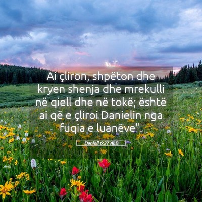 Picture 05 - Danieli 6:27 ALB - Ai çliron, shpëton dhe kryen shenja dhe - Bible Verse Picture