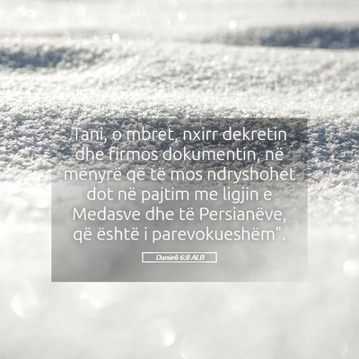 Picture 05 - Danieli 6:8 ALB - Tani, o mbret, nxirr dekretin dhe firmos - Bible Verse Picture