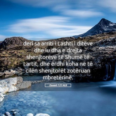 Picture 05 - Danieli 7:22 ALB - deri sa arriti i Lashti i ditëve dhe iu dha e - Bible Verse Picture