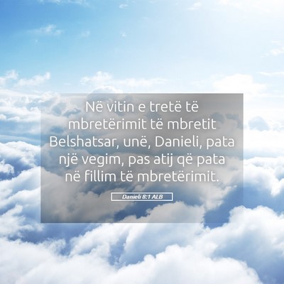 Picture 05 - Danieli 8:1 ALB - Në vitin e tretë të mbretërimit të mbretit - Bible Verse Picture