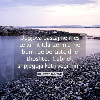 Picture 05 - Danieli 8:16 ALB - Dëgjova pastaj në mes të lumit Ulai zërin e - Bible Verse Picture