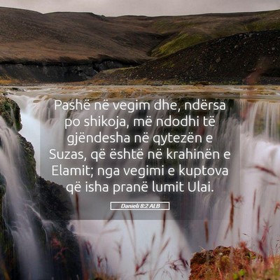 Picture 05 - Danieli 8:2 ALB - Pashë në vegim dhe, ndërsa po shikoja, më - Bible Verse Picture