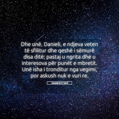 Picture 05 - Danieli 8:27 ALB - Dhe unë, Danieli, e ndjeva veten të sfilitur - Bible Verse Picture