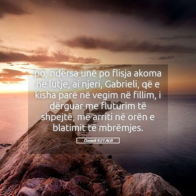 Picture 05 - Danieli 9:21 ALB - po, ndërsa unë po flisja akoma në lutje, ai - Bible Verse Picture