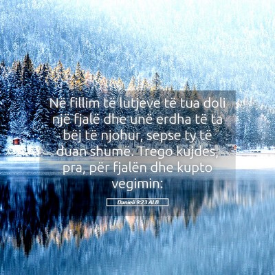 Picture 05 - Danieli 9:23 ALB - Në fillim të lutjeve të tua doli një fjalë - Bible Verse Picture
