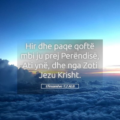 Picture 05 - Efesianëve 1:2 ALB - Hir dhe paqe qoftë mbi ju prej Perëndisë, Ati - Bible Verse Picture