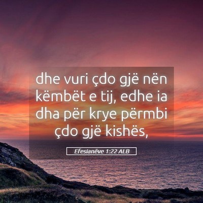 Picture 05 - Efesianëve 1:22 ALB - dhe vuri çdo gjë nën këmbët e tij, edhe ia - Bible Verse Picture