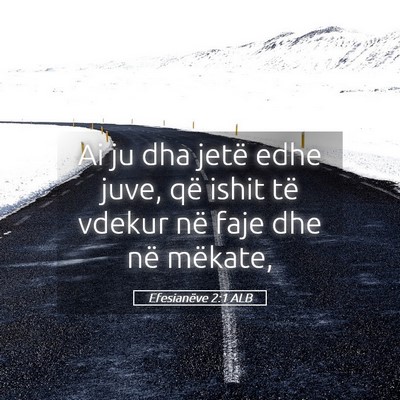 Picture 05 - Efesianëve 2:1 ALB - Ai ju dha jetë edhe juve, që ishit të vdekur - Bible Verse Picture