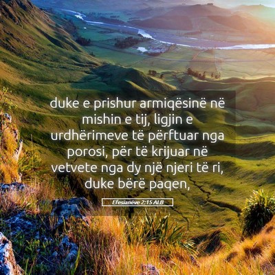 Picture 05 - Efesianëve 2:15 ALB - duke e prishur armiqësinë në mishin e tij, - Bible Verse Picture