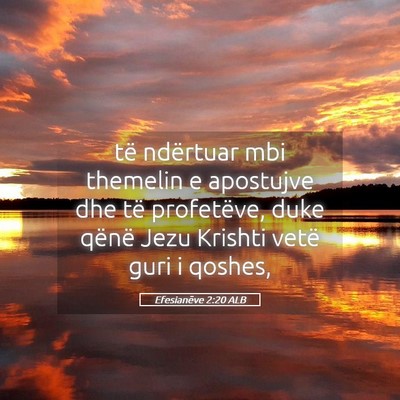 Picture 05 - Efesianëve 2:20 ALB - të ndërtuar mbi themelin e apostujve dhe të - Bible Verse Picture