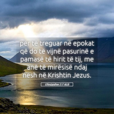Picture 05 - Efesianëve 2:7 ALB - për të treguar në epokat që do të vijnë - Bible Verse Picture