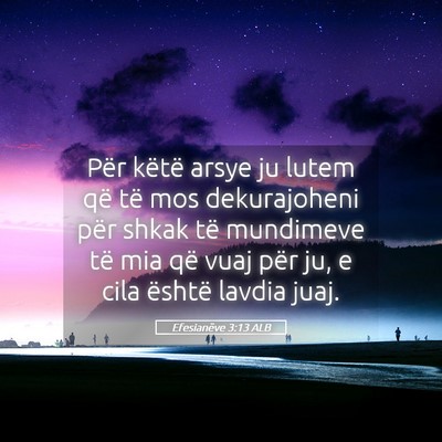Picture 05 - Efesianëve 3:13 ALB - Për këtë arsye ju lutem që të mos - Bible Verse Picture