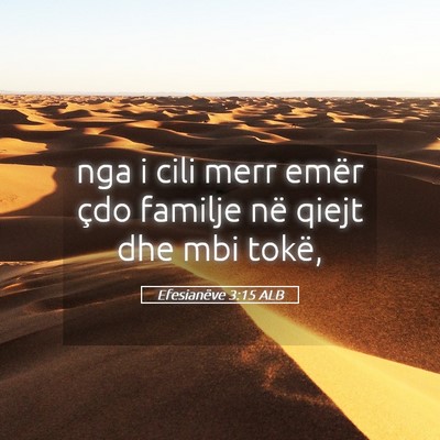 Picture 05 - Efesianëve 3:15 ALB - nga i cili merr emër çdo familje në qiejt dhe - Bible Verse Picture