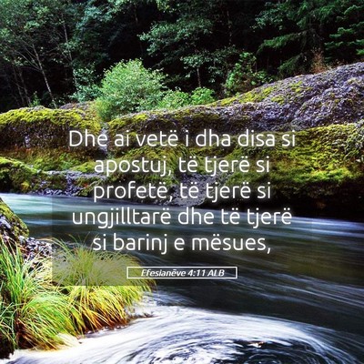 Picture 05 - Efesianëve 4:11 ALB - Dhe ai vetë i dha disa si apostuj, të tjerë si - Bible Verse Picture