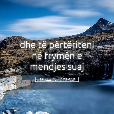 Picture 05 - Efesianëve 4:23 ALB - dhe të përtëriteni në frymën e mendjes - Bible Verse Picture