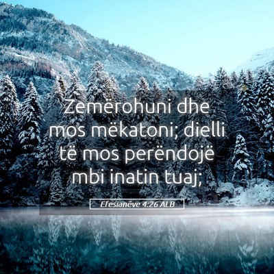 Picture 05 - Efesianëve 4:26 ALB - Zemërohuni dhe mos mëkatoni; dielli të mos - Bible Verse Picture