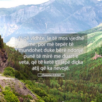 Picture 05 - Efesianëve 4:28 ALB - Ai që vidhte, le të mos vjedhë më, por më - Bible Verse Picture
