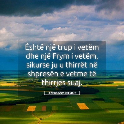 Picture 05 - Efesianëve 4:4 ALB - Éshtë një trup i vetëm dhe një Frym i - Bible Verse Picture