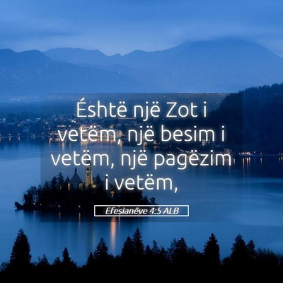 Picture 05 - Efesianëve 4:5 ALB - Éshtë një Zot i vetëm, një besim i vetëm, - Bible Verse Picture