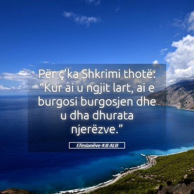 Picture 05 - Efesianëve 4:8 ALB - Për ç’ka Shkrimi thotë: “Kur ai u ngjit - Bible Verse Picture