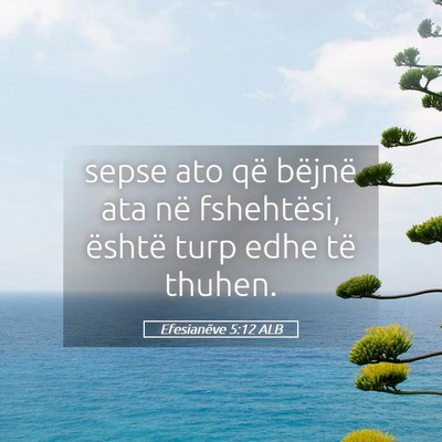 Picture 05 - Efesianëve 5:12 ALB - sepse ato që bëjnë ata në fshehtësi, është - Bible Verse Picture
