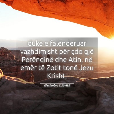 Picture 05 - Efesianëve 5:20 ALB - duke e falënderuar vazhdimisht për çdo gjë - Bible Verse Picture