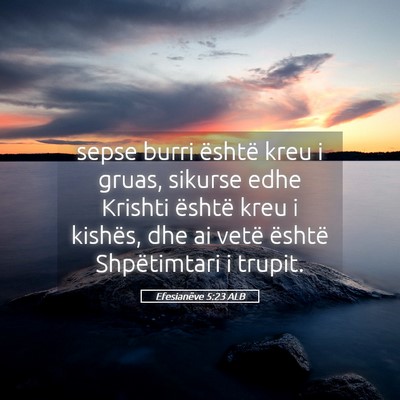 Picture 05 - Efesianëve 5:23 ALB - sepse burri është kreu i gruas, sikurse edhe - Bible Verse Picture