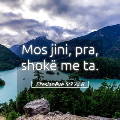 Picture 05 - Efesianëve 5:7 ALB - Mos jini, pra, shokë me - Bible Verse Picture