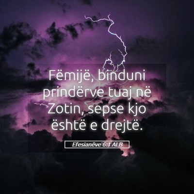 Picture 05 - Efesianëve 6:1 ALB - Fëmijë, binduni prindërve tuaj në Zotin, - Bible Verse Picture