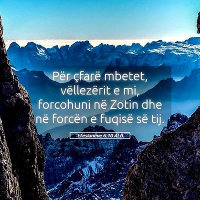 Picture 05 - Efesianëve 6:10 ALB - Për çfarë mbetet, vëllezërit e mi, forcohuni - Bible Verse Picture