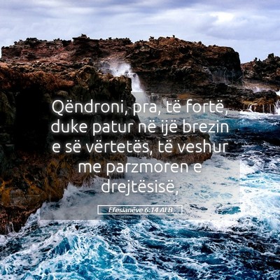 Picture 05 - Efesianëve 6:14 ALB - Qëndroni, pra, të fortë, duke patur në ijë - Bible Verse Picture