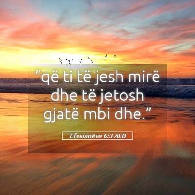 Picture 05 - Efesianëve 6:3 ALB - “që ti të jesh mirë dhe të jetosh gjatë - Bible Verse Picture