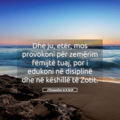 Picture 05 - Efesianëve 6:4 ALB - Dhe ju, etër, mos provokoni për zemërim - Bible Verse Picture