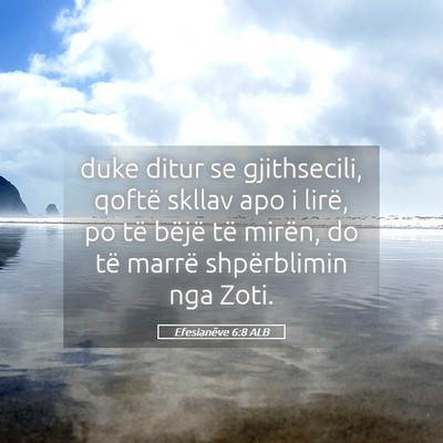 Picture 05 - Efesianëve 6:8 ALB - duke ditur se gjithsecili, qoftë skllav apo i - Bible Verse Picture