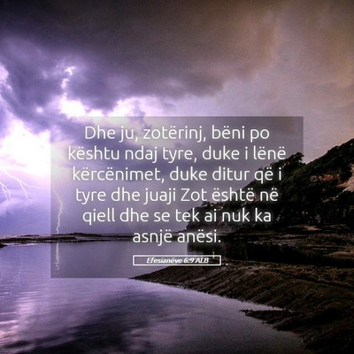Picture 05 - Efesianëve 6:9 ALB - Dhe ju, zotërinj, bëni po kështu ndaj tyre, - Bible Verse Picture