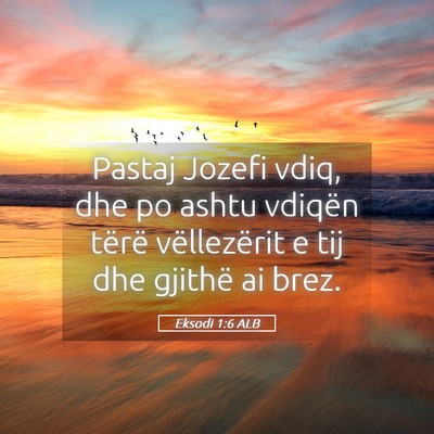Picture 05 - Eksodi 1:6 ALB - Pastaj Jozefi vdiq, dhe po ashtu vdiqën tërë - Bible Verse Picture