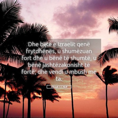 Picture 05 - Eksodi 1:7 ALB - Dhe bijtë e Izraelit qenë frytdhënës, u - Bible Verse Picture