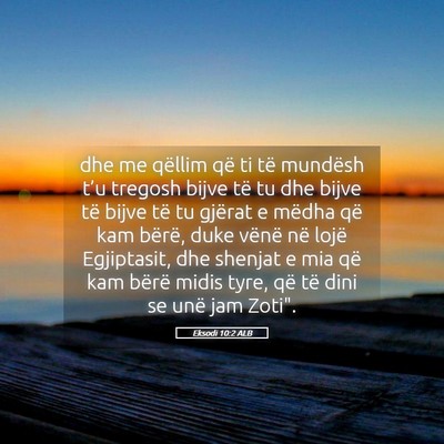Picture 05 - Eksodi 10:2 ALB - dhe me qëllim që ti të mundësh t’u tregosh - Bible Verse Picture
