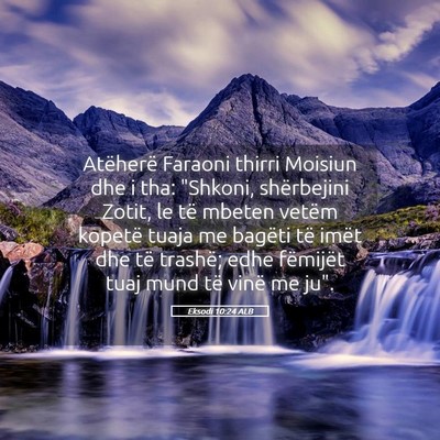 Picture 05 - Eksodi 10:24 ALB - Atëherë Faraoni thirri Moisiun dhe i tha: - Bible Verse Picture
